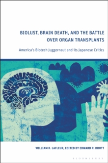 Image for Biolust, brain death, and the battle over organ transplants  : America's biotech juggernaut and its Japanese critics