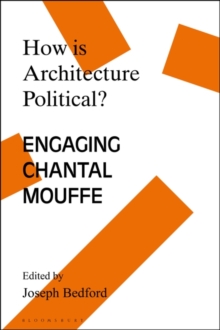 Image for How is architecture political?  : engaging Chantal Mouffe