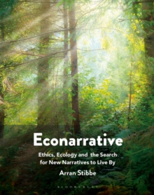 Image for Econarrative  : ethics, ecology, and the search for new narratives to live by