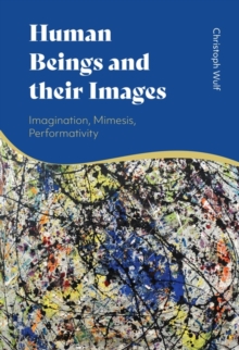 Image for Human Beings and Their Images: Imagination, Mimesis, Performativity