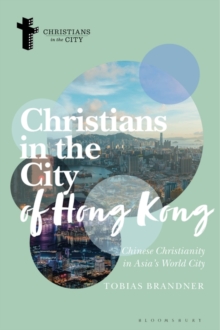 Image for Christians in the city of Hong Kong  : Chinese Christianity in Asia's world city