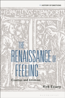 Image for The Renaissance of feeling: erasmus and emotion