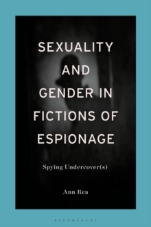 Image for Sexuality and gender in fictions of espionage  : spying undercover(s)