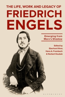 Image for The Life, Work and Legacy of Friedrich Engels: Emerging from Marx's Shadow