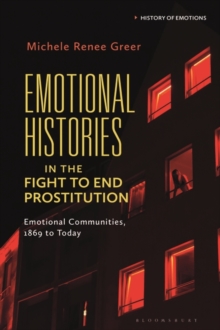 Image for Emotional histories in the fight to end prostitution  : emotional communities, 1869 to today
