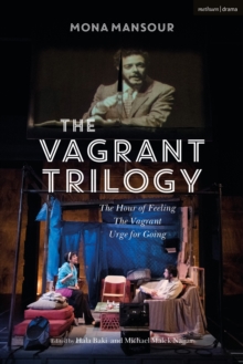 The Vagrant Trilogy: Three Plays by Mona Mansour: The Hour of Feeling; The Vagrant; Urge for Going