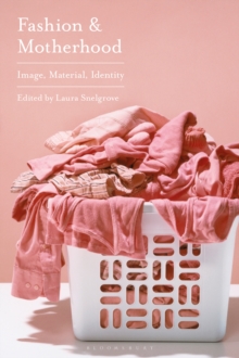 Image for Fashion and Motherhood: Image, Material, Identity