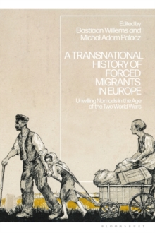 Image for A transnational history of forced migrants in Europe  : unwilling nomads in the age of the two World Wars