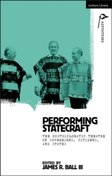 Image for Performing statecraft  : the postdiplomatic theatre of sovereigns, citizens, and states