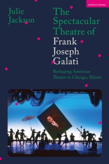 Image for The Spectacular Theatre of Frank Joseph Galati
