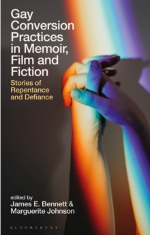 Image for Gay Conversion Practices in Memoir, Film and Fiction