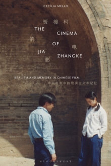 The Cinema of Jia Zhangke: Realism and Memory in Chinese Film