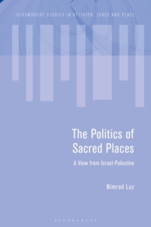 Image for The politics of sacred places  : a view from Israel-Palestine