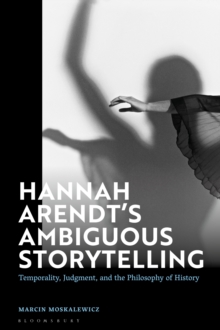 Image for Hannah Arendt's Ambiguous Storytelling: Temporality, Judgment, and the Philosophy of History