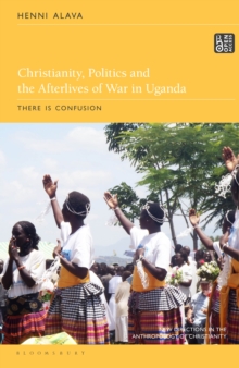 Image for Christianity, Politics and the Afterlives of War in Uganda