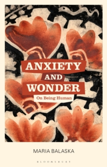 Image for Anxiety and wonder  : on being human
