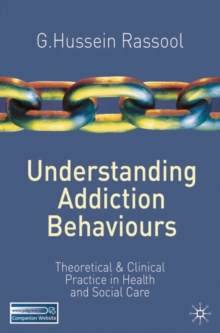 Image for Understanding addiction behaviours: theoretical and clinical practice in health and social care