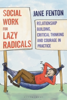 Image for Social Work for Lazy Radicals: Relationship Building, Critical Thinking and Courage in Practice