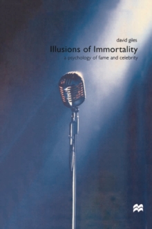 Image for Illusions of immortality: a psychology of fame and celebrity.