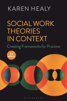 Social Work Theories in Context: Creating Frameworks for Practice