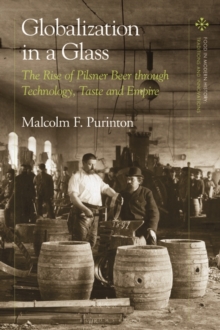 Image for Globalization in a glass: the rise of pilsner beer through technology, taste and empire