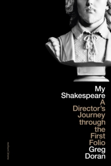 Image for My Shakespeare  : a director's journey through the First Folio