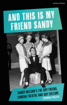 Image for And this is my friend Sandy  : Sandy Wilson's The boy friend, London theatre and gay culture