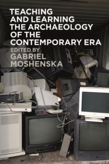 Image for Teaching and learning the archaeology of the contemporary era