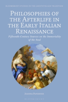 Image for Philosophies of the afterlife in the early Italian Renaissance  : fifteenth-century sources on the immortality of the soul