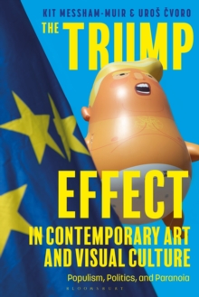 The Trump Effect in Contemporary Art and Visual Culture: Populism, Politics, and Paranoia