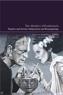 Image for The afterlives of Frankenstein  : popular and artistic adaptations and reimaginings