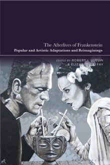 Image for The Afterlives of Frankenstein: Popular and Artistic Adaptations and Reimaginings