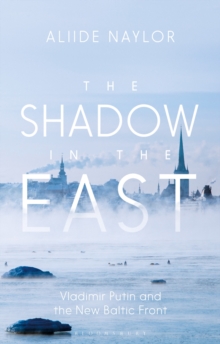 The Shadow in the East: Vladimir Putin and the New Baltic Front