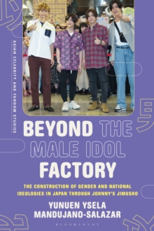 Image for Beyond the Male Idol Factory : The Construction of Gender and National Ideologies in Japan through Johnny's Jimusho