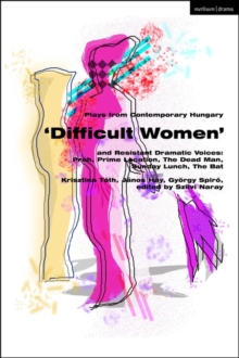 Image for Plays from contemporary Hungary  : 'difficult women' and resistant dramatic voices