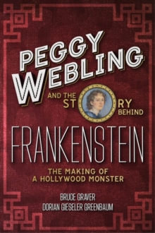 Image for Peggy Webling and the story behind Frankenstein  : the making of a Hollywood monster