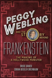Image for Peggy Webling and the Story behind Frankenstein: The Making of a Hollywood Monster
