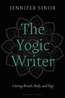 Image for The yogic writer  : uniting breath, body, and page