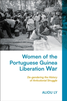 Image for Women of the Portuguese Guinea liberation war  : de-gendering the history of anticolonial struggle