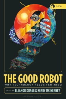 Image for The good robot  : why technology needs feminism