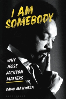 Image for I am somebody  : why Jesse Jackson matters