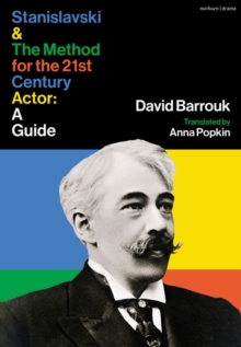 Image for Stanislavski and the Method for the 21st Century Actor: A Guide