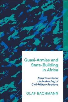 Image for Quasi-Armies and State-Building in Africa : Towards a Global Understanding of Civil-Military Relations