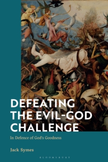 Image for Defeating the evil-God challenge: in defence of God's goodness