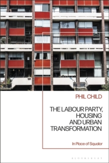 Image for The Labour Party, Housing and Urban Transformation : In Place of Squalor