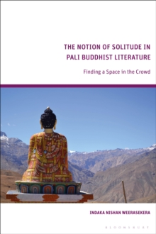 Image for The Notion of Solitude in Pali Buddhist Literature: Finding a Space in the Crowd