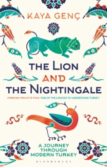 Image for The lion and the nightingale  : a journey through modern Turkey
