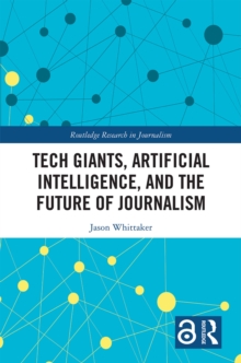Image for Tech giants, artificial intelligence, and the future of journalism
