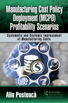 Image for Manufacturing cost policy deployment (MCPD) profitability scenarios: systematic and systemic improvement of manufacturing costs