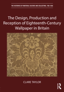 Image for The design, production and reception of eighteenth-century wallpaper in Britain